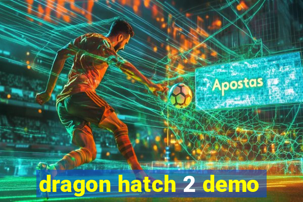 dragon hatch 2 demo